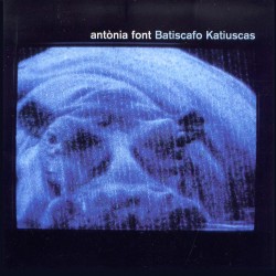 Antonia Font "Batiscafo Katiuscas"