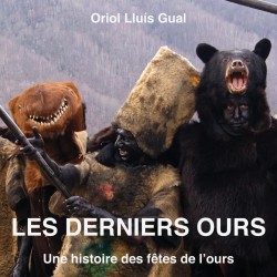 Oriol Lluis Gual "Les derniers ours, une histoire des fêtes de l'ours"