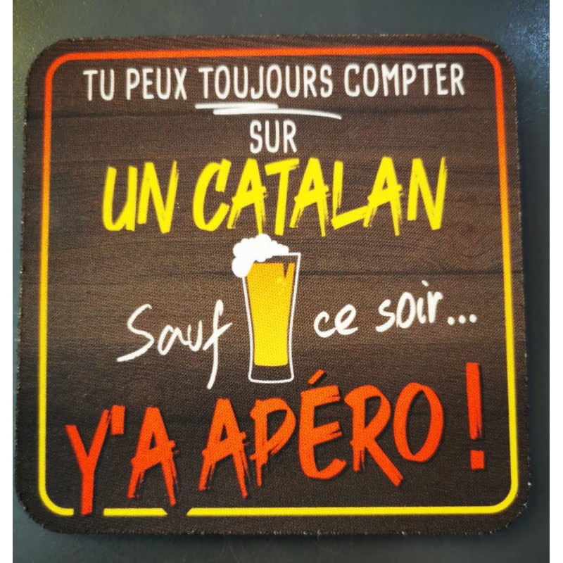 Dessous de verre Tu peux toujours compter sur catalan sauf ce soir y'a apéro!!!